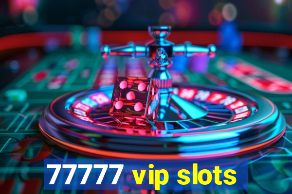 77777 vip slots